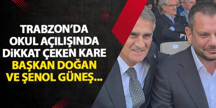 Trabzon'da okul açılışına Damga vuran fotoğraf! Ertuğrul Doğan ve Şenol Güneş...