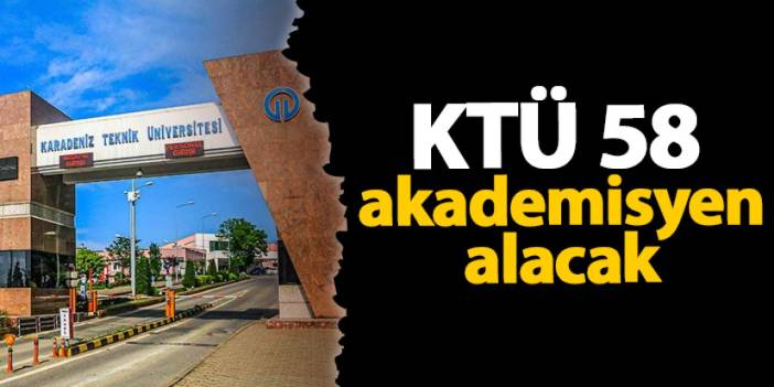 Trabzon'da KTÜ 58 akademisyen alacak