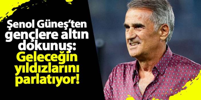 Şenol Güneş’ten gençlere altın dokunuş: Geleceğin yıldızlarını parlatıyor!