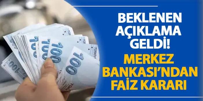 Beklenen açıklama geldi! Merkez Bankası'ndan faiz kararı