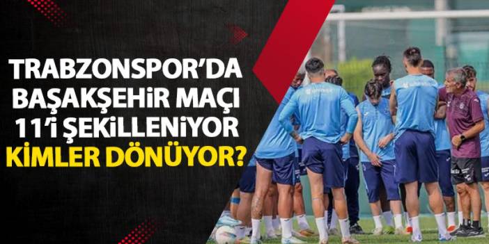 Trabzonspor'da Şenol Güneş'in 11'i şekilleniyor!