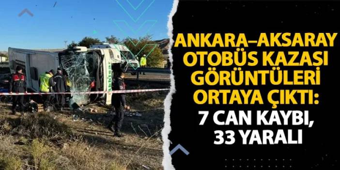 Ankara - Aksaray otobüs kazası görüntüleri ortaya çıktı: 7 can kaybı, 33 yaralı