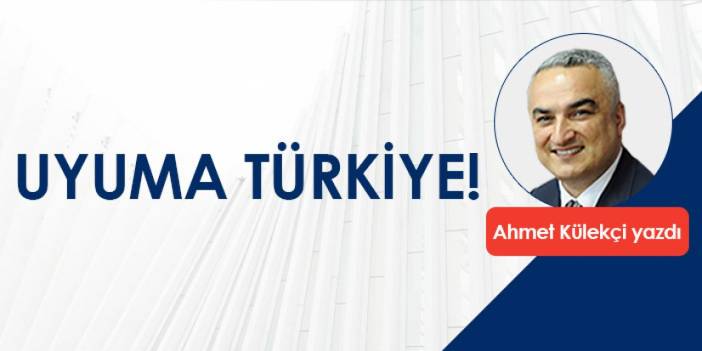 UYUMA TÜRKİYE!