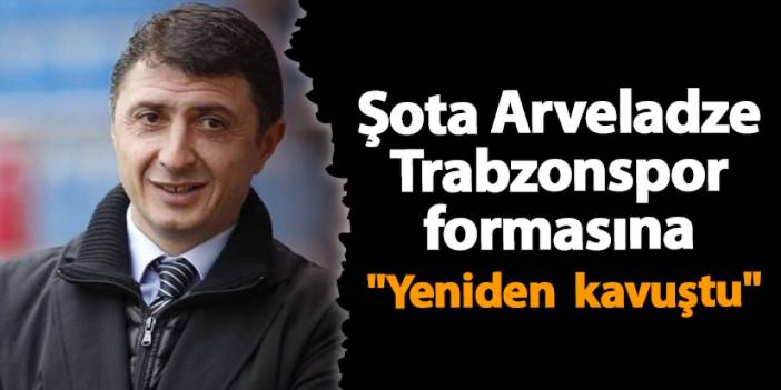 Şota Arveladze Trabzonspor formasına "yeniden kavuştu"!