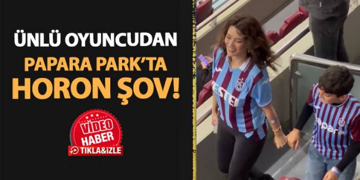 Ünlü oyuncu Seray Kaya Trabzonspor maçı için tribünde! Horon performansı gündem oldu