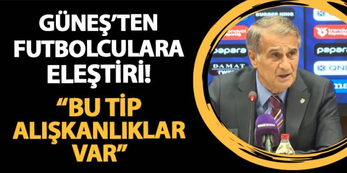 Trabzonspor'da Güneş'ten futbolculara eleştiri! "Bu tip alışkanlıklar var takımda..."