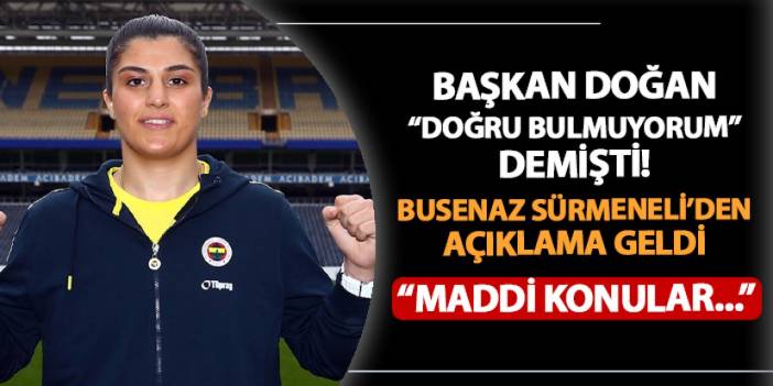 Trabzonspor'da Başkan Doğan "doğru bulmuyorum" demişti! Busenaz Sürmeneli: "Maddi konulara bağlıymış gibi...