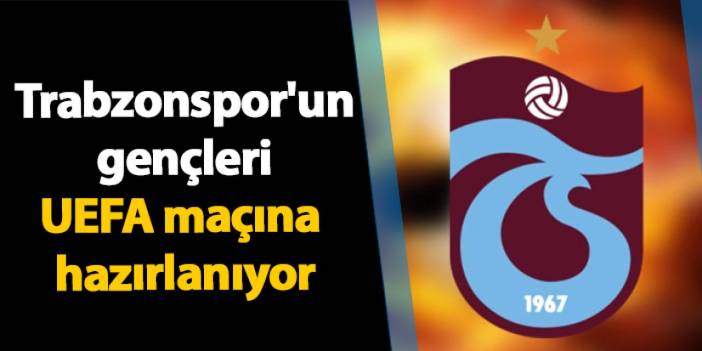 Trabzonspor'un gençleri UEFA maçına hazırlanıyor