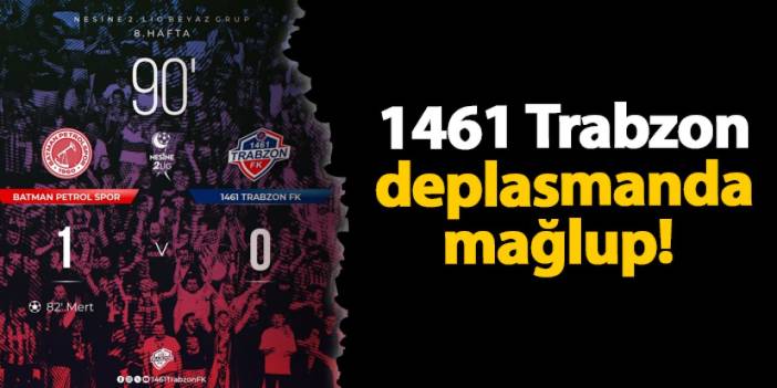 1461 Trabzon deplasmanda mağlup!