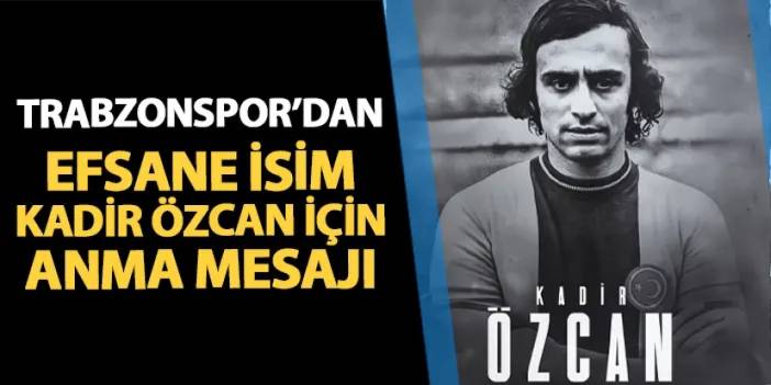 Trabzonspor'dan efsane isim Kadir Özcan için anma mesajı