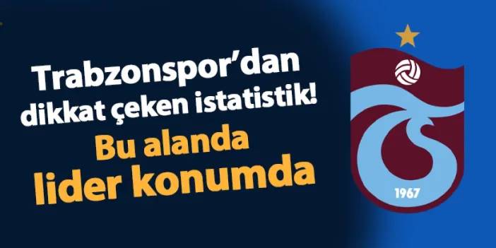 Trabzonspor'dan dikkat çeken istatistik! Bu alanda lider