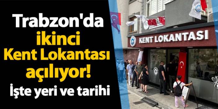 Trabzon'da ikinci Kent Lokantası açılıyor! İşte yeri ve tarihi