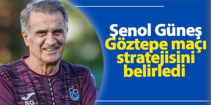 Şenol Güneş, Göztepe maçı stratejisini belirledi: Hızlı oyun devrimi