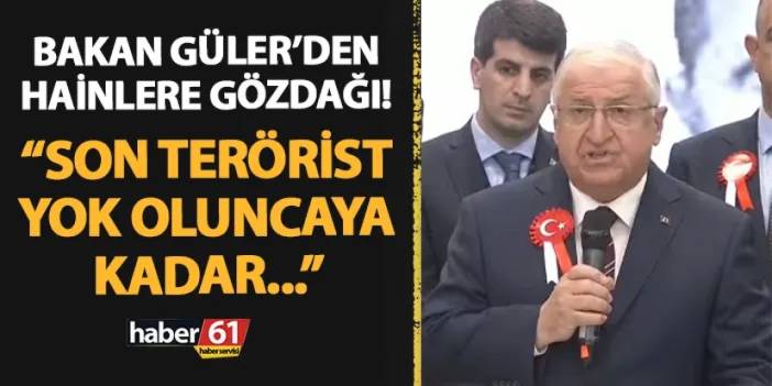 Milli Savunma Bakanı Yaşar Güler'den hainlere gözdağı! "Son terörist yok olup gidinceye kadar..."