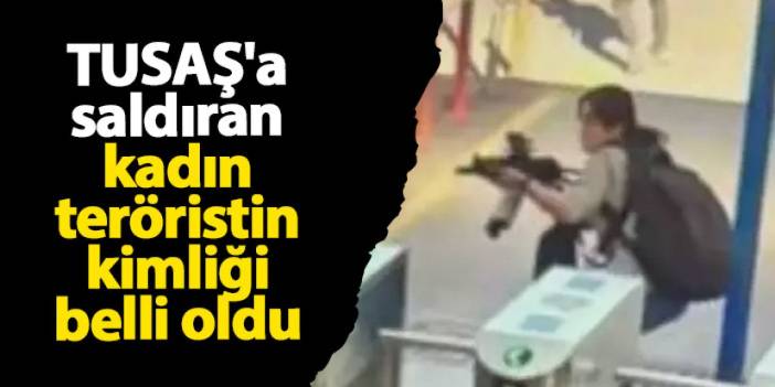 TUSAŞ'a saldıran kadın teröristin kimliği belli oldu