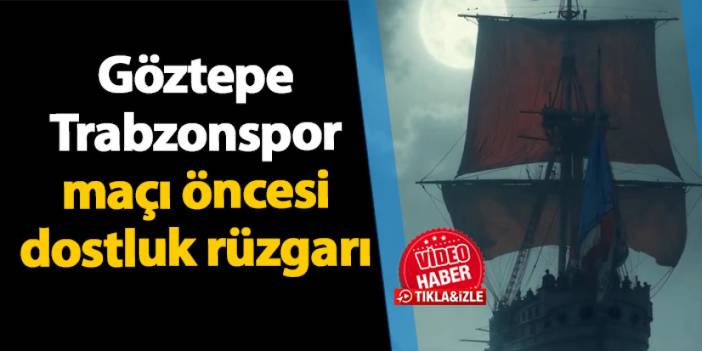 Trabzonspor'un rakibi Göztepe'den videolu paylaşım! Karadeniz’in rüzgarı Ege’nin güneşi..."