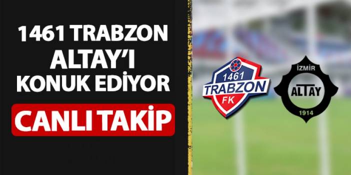 CANLI TAKİP: 1461 Trabzon - Altay maçı ne zaman, saat kaçta, hangi kanalda?