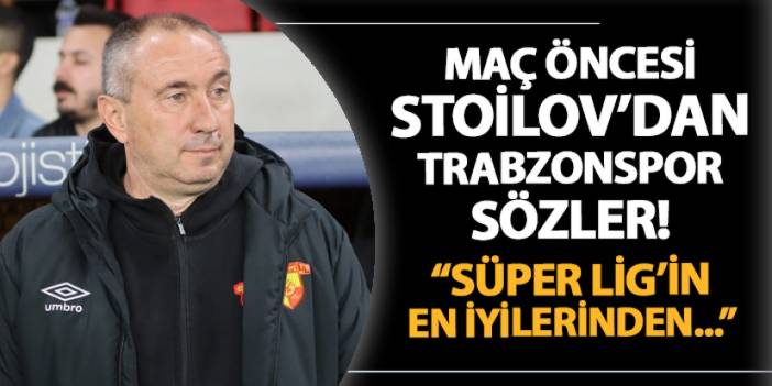 Göztepe'de Stanimir Stoilov'dan Trabzonspor sözleri! "Ligin en iyilerinden..."