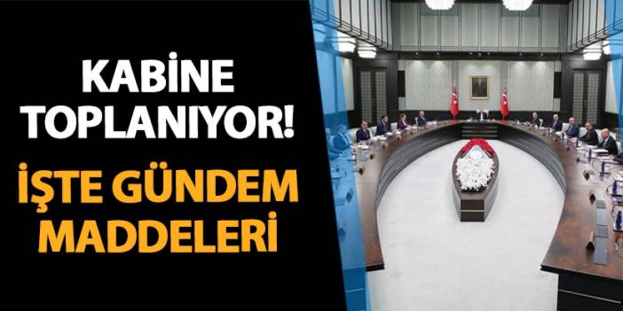 Kabine toplanıyor! İşte gündem maddeleri