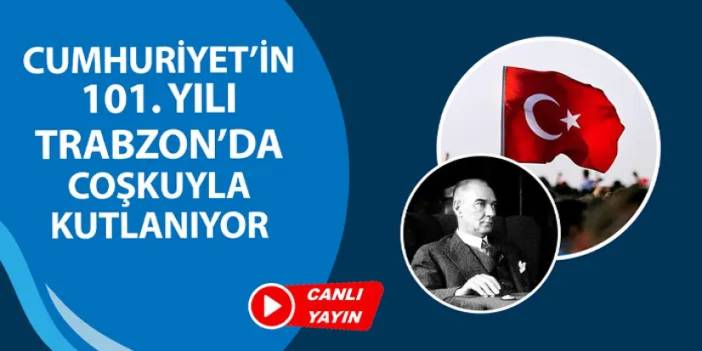 Cumhuriyet'in 101. yılı Trabzon'da coşkuyla kutlanıyor