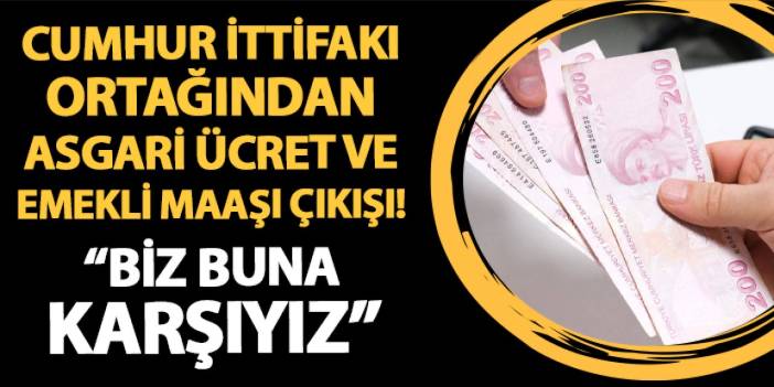 Cumhur İttifakı ortağından asgari ücret ve emekli maaşı çıkışı! "Biz buna karşıyız"