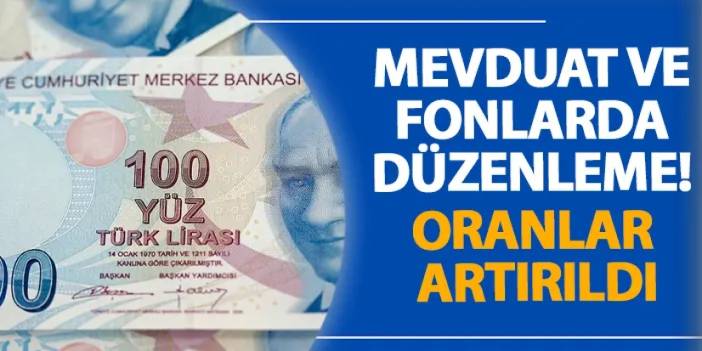 Mevduat ve fonlarda düzenleme! Oranlar artırıldı