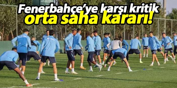 Şenol Güneş'ten Fenerbahçe'ye karşı zafer hamlesi! Orta sahada kararsızlık sürüyor