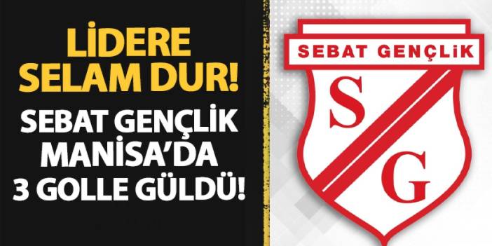 Sebat Gençlikspor Manisa'da 3 golle güldü! Liderliğini sürdürdü