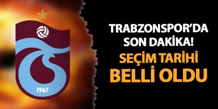 Trabzonspor'da seçim tarihi belli oldu!