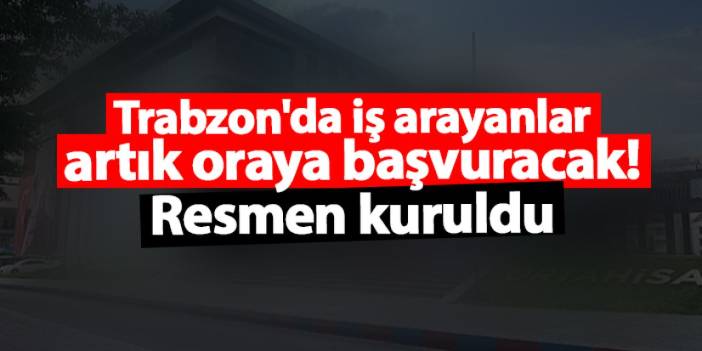 Ortahisar'da iş arayanlar artık oraya başvuracak! Resmen kuruldu