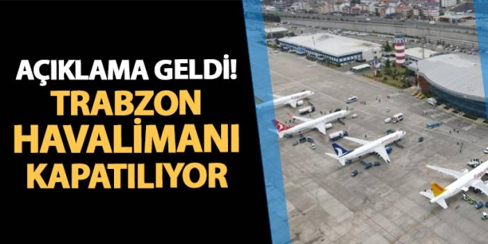 Açıklama geldi! Trabzon Havalimanı kapatılıyor