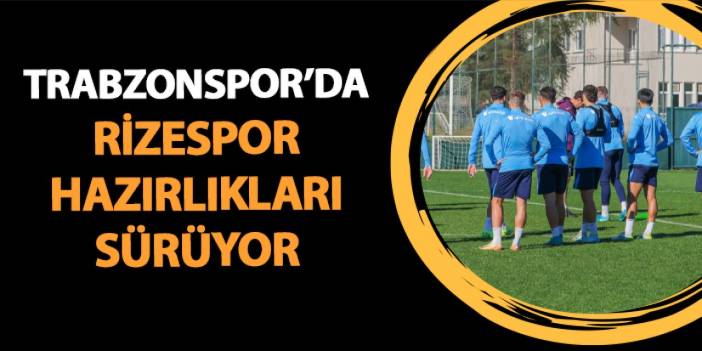 Trabzonspor'da Rizespor hazırlıkları tam gaz!