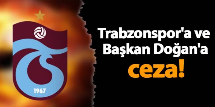 PFDK kararları açıkladı! Trabzonspor'a ve Başkan Doğan'a ceza!