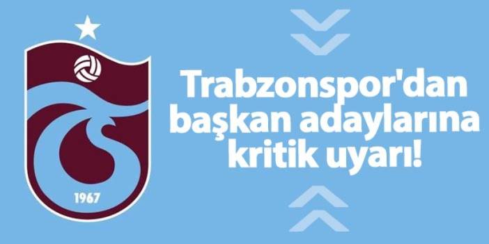 Trabzonspor'dan başkan adaylarına kritik uyarı!