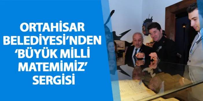 Ortahisar Belediyesi’nden ‘Büyük Milli Matemimiz’ sergisi