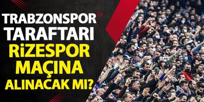 Trabzonspor taraftarı Rizespor maçına alınacak mı? İşte bilet fiyatları