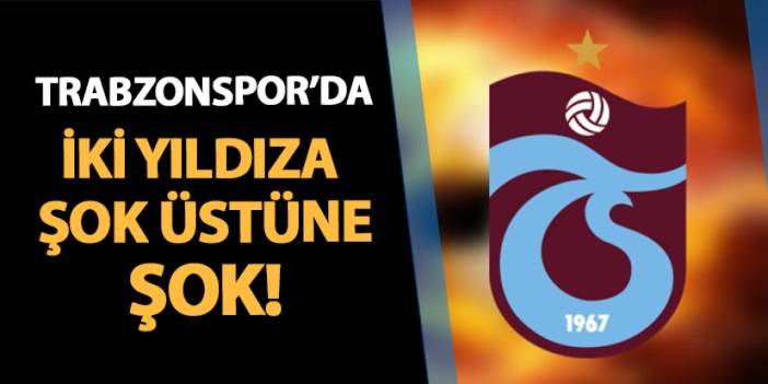 Trabzonspor'da iki yıldıza şok üstüne şok! Kadroda yoklar