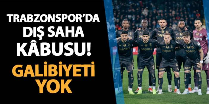 Trabzonspor kâbustan uyanamıyor! Dış sahada galibiyet yok