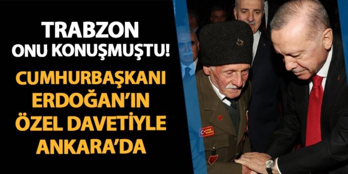 Trabzon onu konuşmuştu! Cumhurbaşkanı Erdoğan'ın özel davetiyle Ankara'da