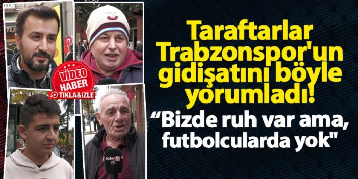 Taraftarlar Trabzonspor'un gidişatını yorumladı! "Futbolcularda ruh kalmamış"