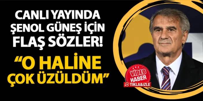 Canlı yayında Şenol Güneş için flaş sözler! "O haline çok üzüldüm..."