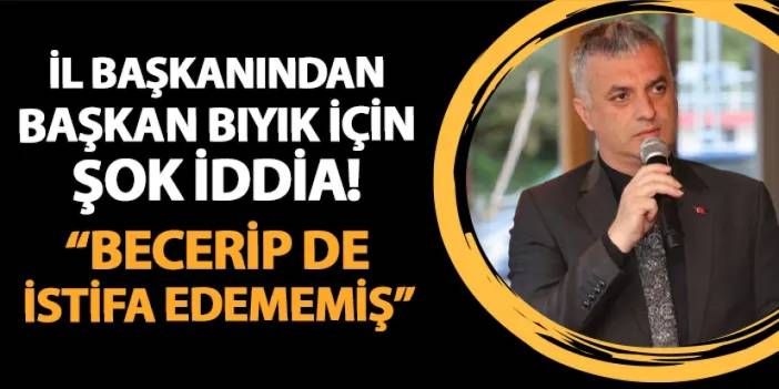 Trabzon'da il başkanından Mustafa Bıyık için şok iddia! "Becerip de istifa edememiş"