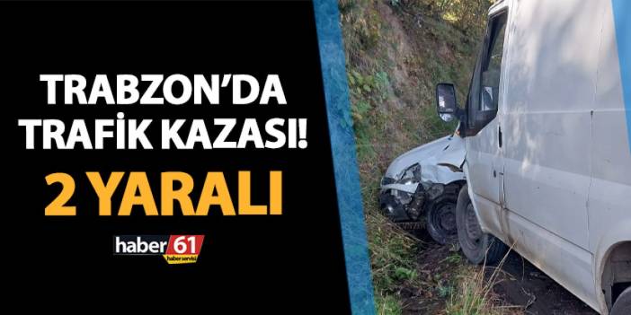 Trabzon'da trafik kazası! İki araç çarpıştı: 2 yaralı var