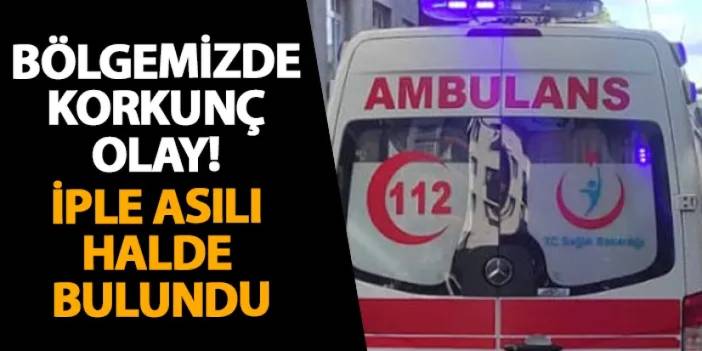 Samsun’da korkunç olay! İple asılı halde bulundu