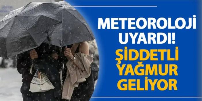 Meteoroloji uyardı! Şiddetli yağmur geliyor