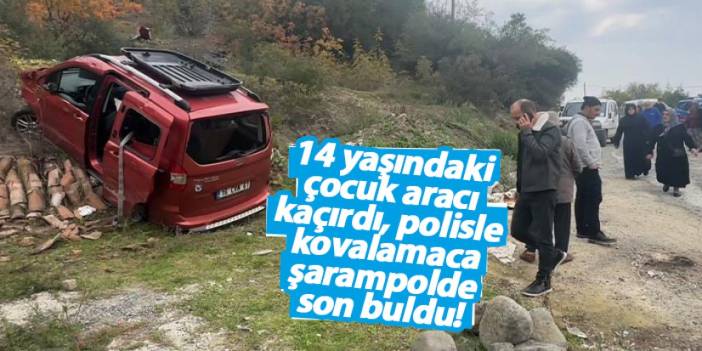 Samsun'da 14 yaşındaki çocuk aracı kaçırdı, polisle kovalamaca şarampolde son buldu!