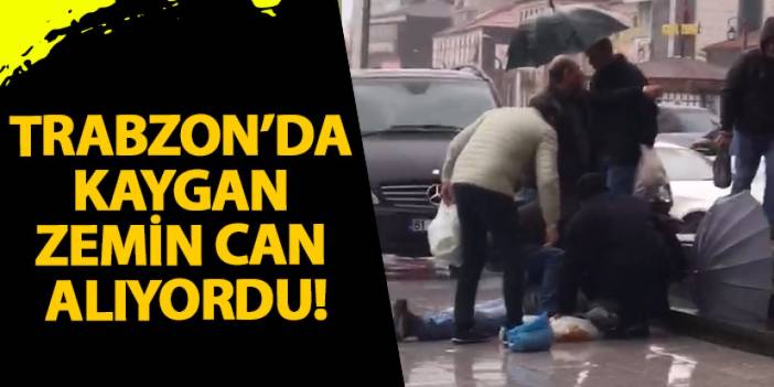 Trabzon’da kaygan zemin can alıyordu!