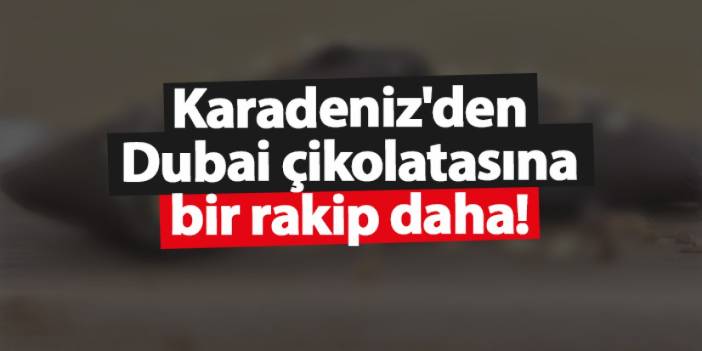 Gümüşhane’nin pestili ve Dubai çikolatası birleşti, talep patladı!