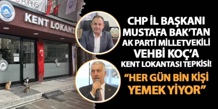 Trabzon'da CHP İl Başkanı Bak'tan AK Parti Milletvekili Vehbi Koç'a Kent Lokantası tepkisi!