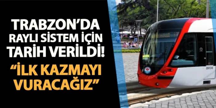 Trabzon'da Başkan Genç raylı sistem için tarih verdi! "İlk kazmayı vuracağız"